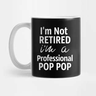 I'm Not Retired. I'm A Professional Pop Pop Mug